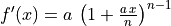 f'(x) = a\,\left(1 + \frac{a\,x}{n}\right)^{n - 1}