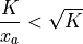 \frac{K}{x_a} < \sqrt{K}