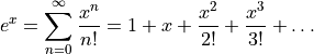 e^x = \sum_{n=0}^{\infty} \frac{x^n}{n!}
       = 1 + x + \frac{x^2}{2!} + \frac{x^3}{3!} + \ldots