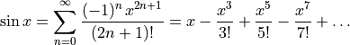 \sin x = \sum_{n=0}^{\infty} \frac{(-1)^n\,x^{2n+1}}{(2n + 1)!}
       = x - \frac{x^3}{3!} + \frac{x^5}{5!} - \frac{x^7}{7!} + \ldots