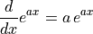 \frac{d}{dx}e^{ax} = a\,e^{ax}