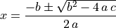 x = \frac{-b \pm\sqrt{b^{2} - 4\,a\,c}}{2\,a}