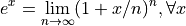 e^x = \lim_{n\to\infty} (1 + x/n)^n, \forall x