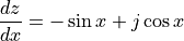 \frac{dz}{dx} = - \sin x + j \cos x