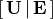 \left[\,\mathbf{U}\,|\, \mathbf{E}\, \right]