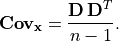 \mathbf{Cov_x} = \frac{\mathbf{D\,D}^T}{n - 1}.