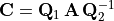 \mathbf{C} = \mathbf{Q}_1\,\mathbf{A\,Q}_2^{-1}