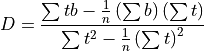 D = \frac{\sum tb - \frac{1}{n}\left(\sum b\right)\left(\sum t\right)}
{\sum t^2 - \frac{1}{n}\left(\sum t\right)^2}