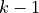 k - 1