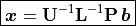 \boxed{\bm{x} =\mathbf{U}^{-1}\mathbf{L}^{-1}\mathbf{P}\,\bm{b}}