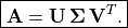 \boxed{ \mathbf{A} = \mathbf{U\,\Sigma\,V}^T.}