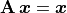 \mathbf{A}\,\bm{x} = \bm{x}