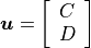 \bm{u} = \left[ \begin{array}{l} C \\ D \end{array} \right]