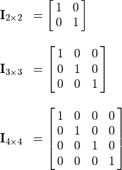 \begin{array}{ll}
    \mathbf{I}_{2{\times}2} & = \spalignmat{1 0; 0 1} \\ \\
\mathbf{I}_{3{\times}3} & = \spalignmat{1 0 0; 0 1 0; 0 0 1} \\ \\
\mathbf{I}_{4{\times}4} & = \spalignmat{1 0 0 0; 0 1 0 0;0 0 1 0;0 0 0 1}
\end{array}