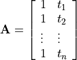 \mathbf{A} = \left[ \begin{array}{ll}
1 & t_1 \\
1 & t_2 \\
\vdots & \vdots \\
1 & t_n \end{array} \right]