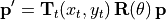 \mathbf{p'} = \mathbf{T}_t(x_t, y_t) \, \mathbf{R}(\theta) \, \mathbf{p}