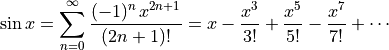 \sin x = \sum_{n=0}^{\infty} \frac{(-1)^n\,x^{2n+1}}{(2n + 1)!}
       = x - \frac{x^3}{3!} + \frac{x^5}{5!} - \frac{x^7}{7!} + \cdots