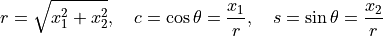 r = \sqrt{x_1^2 + x_2^2}, \quad
            c = \cos \theta = \frac{x_1}{r}, \quad
            s = \sin \theta = \frac{x_2}{r}