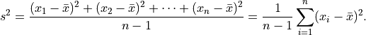 s^2 = \frac{(x_1 - \bar{x})^2 + (x_2 - \bar{x})^2 +
    \cdots + (x_n - \bar{x})^2}{n - 1}
= \frac{1}{n - 1}\sum_{i=1}^n (x_i - \bar{x})^2.