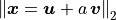 \norm{\bm{x} = \bm{u} + a\,\bm{v}}_2