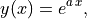 y(x) = e^{a\,x},