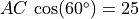 AC\,\cos(60^{\circ}) = 25