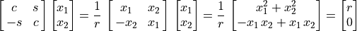 \mat{c s; -s c}\vector{x_1; x_2} =
        \frac{1}{r}\,\mat{x_1 x_2; -x_2 x_1}\,\vector{x_1; x_2} =
        \frac{1}{r}\,\vector{{x_1^2 + x_2^2}; {-x_1\,x_2 + x_1\,x_2}}
        = \vector{r; 0}