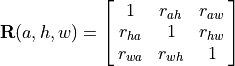 \mathbf{R}(a, h, w) = \mat{1, r_{ah}, r_{aw};
r_{ha}, 1, r_{hw};
r_{wa}, r_{wh}, 1}