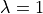 \lambda = 1