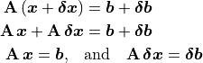 \begin{aligned}
        \mathbf{A}\,(\bm{x} + \bm{\delta x}) &= \bm{b} + \bm{\delta b} \\
        \mathbf{A}\,\bm{x} + \mathbf{A}\,\bm{\delta x} &= \bm{b}
                + \bm{\delta b} \\
        \mathbf{A}\,\bm{x} = \bm{b}, \quad &\text{and} \quad
                \mathbf{A}\,\bm{\delta x} =  \bm{\delta b}
    \end{aligned}