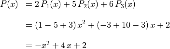 \begin{array}{rl}
  P(x) &= 2\,P_1(x) + 5\,P_2(x) + 6\,P_3(x) \\

  &= (1 - 5 + 3)\,x^2
   + (- 3 + 10 - 3)\,x + 2 \\

  &= -x^2 + 4\,x + 2
\end{array}