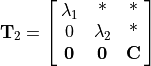 \mathbf{T}_2 =
        \mat{\lambda_1, \text{*}, \text{*}; 0, \lambda_2, \text{*};
            \mathbf{0}, \mathbf{0}, \mathbf{C}}