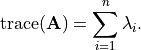 \mathrm{trace}(\m{A}) = \sum_{i = 1}^n \lambda_i.