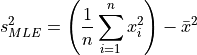 s_{MLE}^2 & = \left(\frac{1}{n}
\sum_{i=1}^{n} x_{i}^2\right) - \bar{x}^2