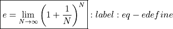 \boxed{e = \lim_{N \to \infty}
\left( 1 + \frac{1}{N} \right)^N}
    :label: eq-edefine