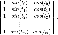 \spalignmat{ 1 sin(t_0) cos(t_0);
1 sin(t_1) cos(t_1);
1 sin(t_2) cos(t_2);
{} \vdots  {};
1 sin(t_m) cos(t_m)}.