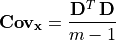 \mathbf{Cov_x} = \frac{\mathbf{D}^T\,\mathbf{D}}{m - 1}