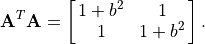 \mathbf{A}^T\mathbf{A} = \mat{{1+b^2} 1; 1 {1+b^2}}.