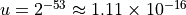 u = 2^{-53} \approx 1.11 \times 10^{-16}