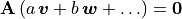 \mathbf{A}\,(a\,\bm{v} + b\,\bm{w} +
\ldots) = \bm{0}