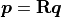 \bm{p} = \mathbf{R}\bm{q}