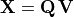 \mathbf{X} = \mathbf{Q\,V}