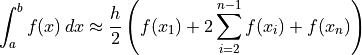 \int_{a}^{b} f(x)\,dx \approx
\frac{h}{2} \left(f(x_1) + 2\sum_{i=2}^{n - 1} f(x_i) + f(x_n) \right)