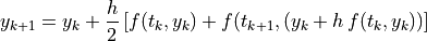 y_{k+1} = y_k + \frac{h}{2}\left[f(t_k, y_k)
            + f(t_{k+1}, (y_k + h\,f(t_k, y_k))\right]