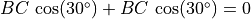 BC\,\cos(30^{\circ}) + BC\,\cos(30^{\circ}) = 0