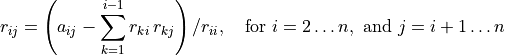 r_{ij} = \left( a_{ij} - \sum_{k = 1}^{i-1}r_{ki}\,r_{kj}\right) /
    r_{ii},
    \quad \text{for } i = 2 \ldots n, \text{ and } j = i+1 \ldots n