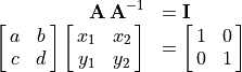 \begin{array}{rl}
  \mathbf{A\,A}^{-1} &= \bf{I} \\
  \mat{a b;c d} \mat{x_1 x_2; y_1 y_2} &= \mat{1 0;0 1}
\end{array}