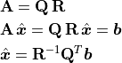 \begin{aligned}
        &\mathbf{A} = \mathbf{Q\,R} \\
        &\mathbf{A}\,\hat{\bm{x}} = \mathbf{Q\,R}\,\hat{\bm{x}} = \bm{b} \\
        &\hat{\bm{x}} = \mathbf{R}^{-1}\mathbf{Q}^T\bm{b}
    \end{aligned}