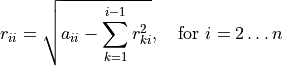 r_{ii} = \sqrt{a_{ii} - \sum_{k = 1}^{i-1}r_{ki}^2},
    \quad \text{for } i = 2 \ldots n