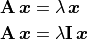 \begin{aligned}
    \mathbf{A}\,\bm{x} &= \lambda\,\bm{x} \\
    \mathbf{A}\,\bm{x} &= \lambda\mathbf{I}\,\bm{x}
\end{aligned}